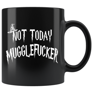 Stan - חנות ה-Merchandise למעריצים מכל הסוגים הארי פוטר Not Today Mugglefucker Black 11oz Mug  - Funny Offensive Muggle Gift Coffee Cup
