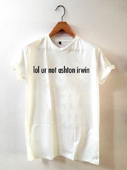 Stan - חנות ה-Merchandise למעריצים מכל הסוגים 5SOS lol ur not ashton irwin t-shirt unisex Clothing 100% cotton Size S - XXL